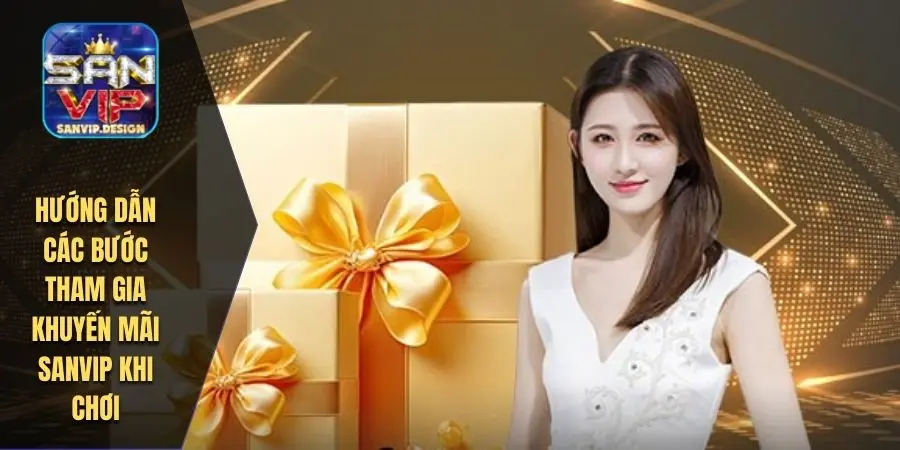 Hướng dẫn các bước tham gia khuyến mãi SANVIP khi chơi