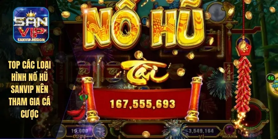 Top các loại hình nổ hũ SANVIP nên tham gia cá cược