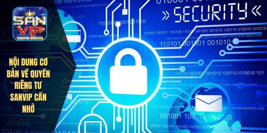 Nội dung cơ bản về quyền riêng tư SANVIP cần nhớ