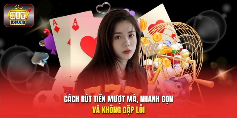 Cách rút tiền mượt mà, nhanh gọn và không gặp lỗi