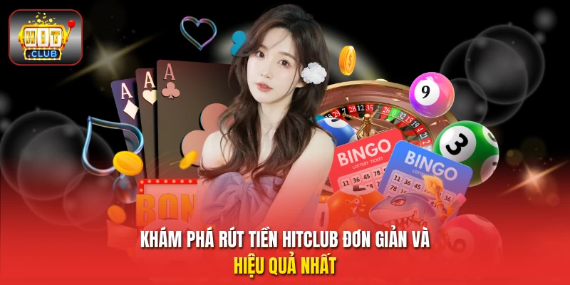 Khám phá rút tiền HitClub đơn giản và hiệu quả nhất